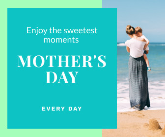 Mother's Day Enjoy the Sweetest Moments