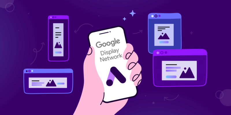 The complete guide on how to advertise on the Google Display Network